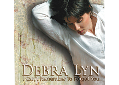 Debra Lyn – I Can’t Remember To Forget You – Nashville-Mt. Juliet CD Design
